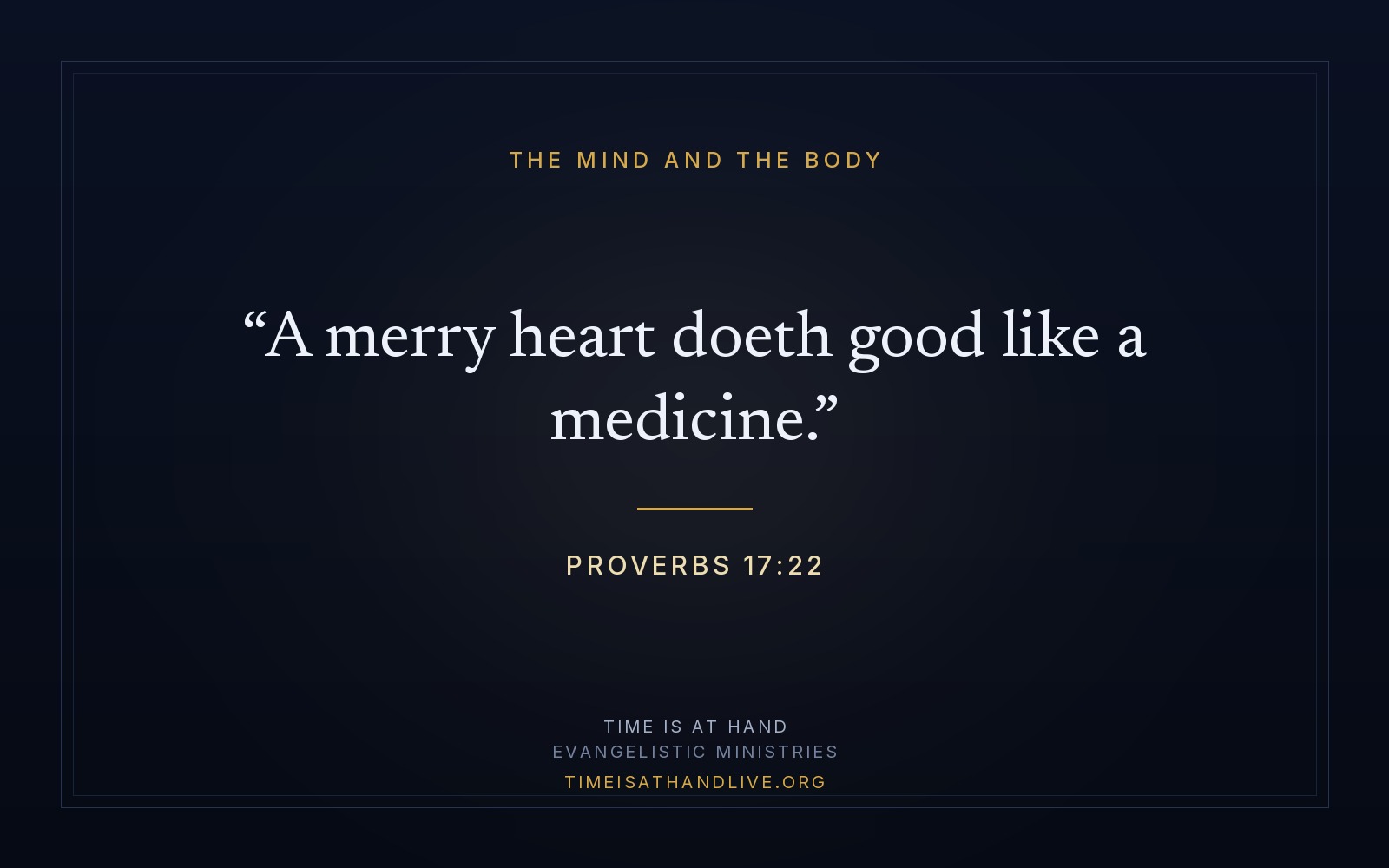 Proverbs 17:22 — 'A merry heart doeth good like a medicine' — set on a dark panel over the ministry emblem