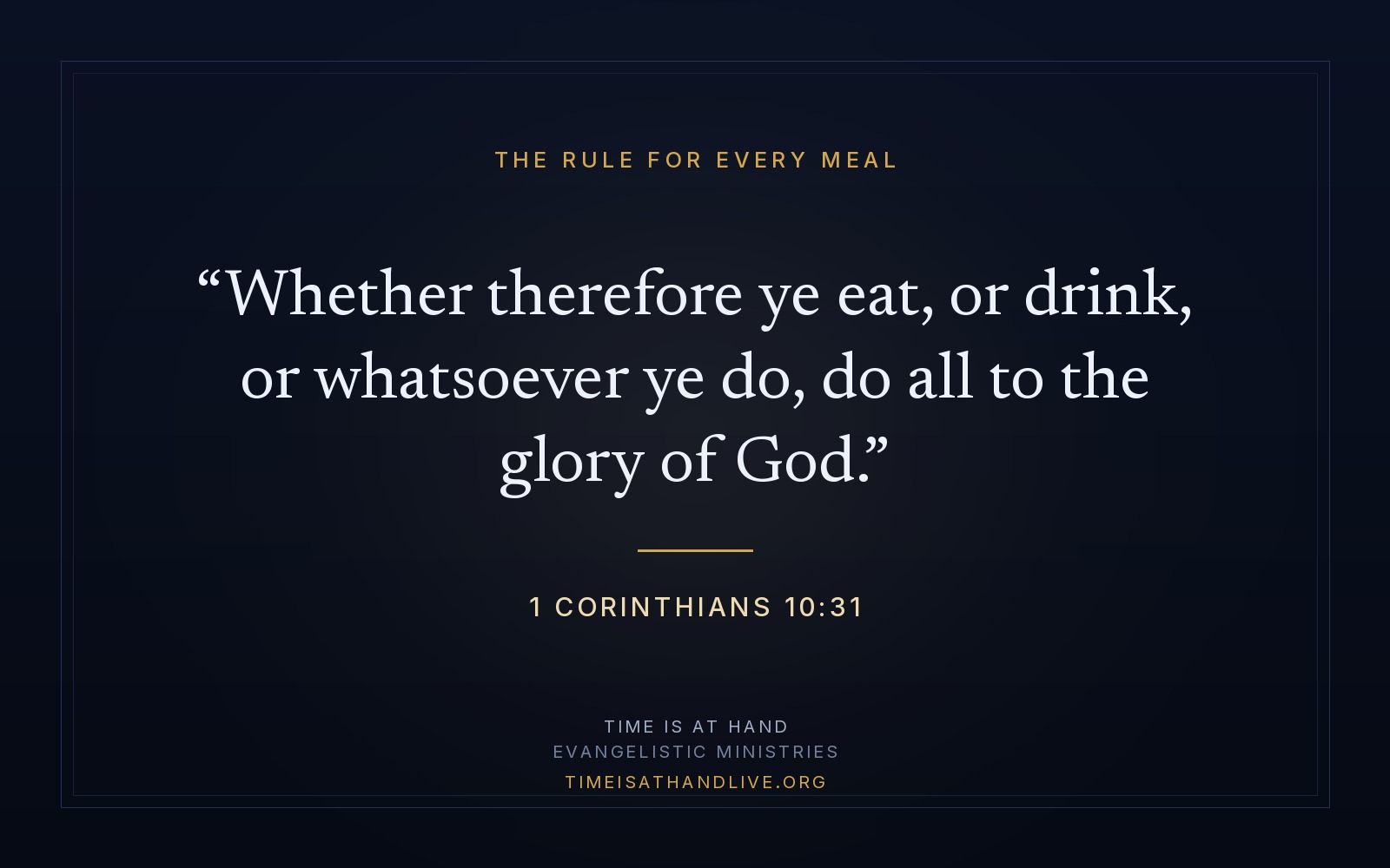 1 Corinthians 10:31 — 'Whether therefore ye eat, or drink, or whatsoever ye do, do all to the glory of God' — set on a plain dark panel