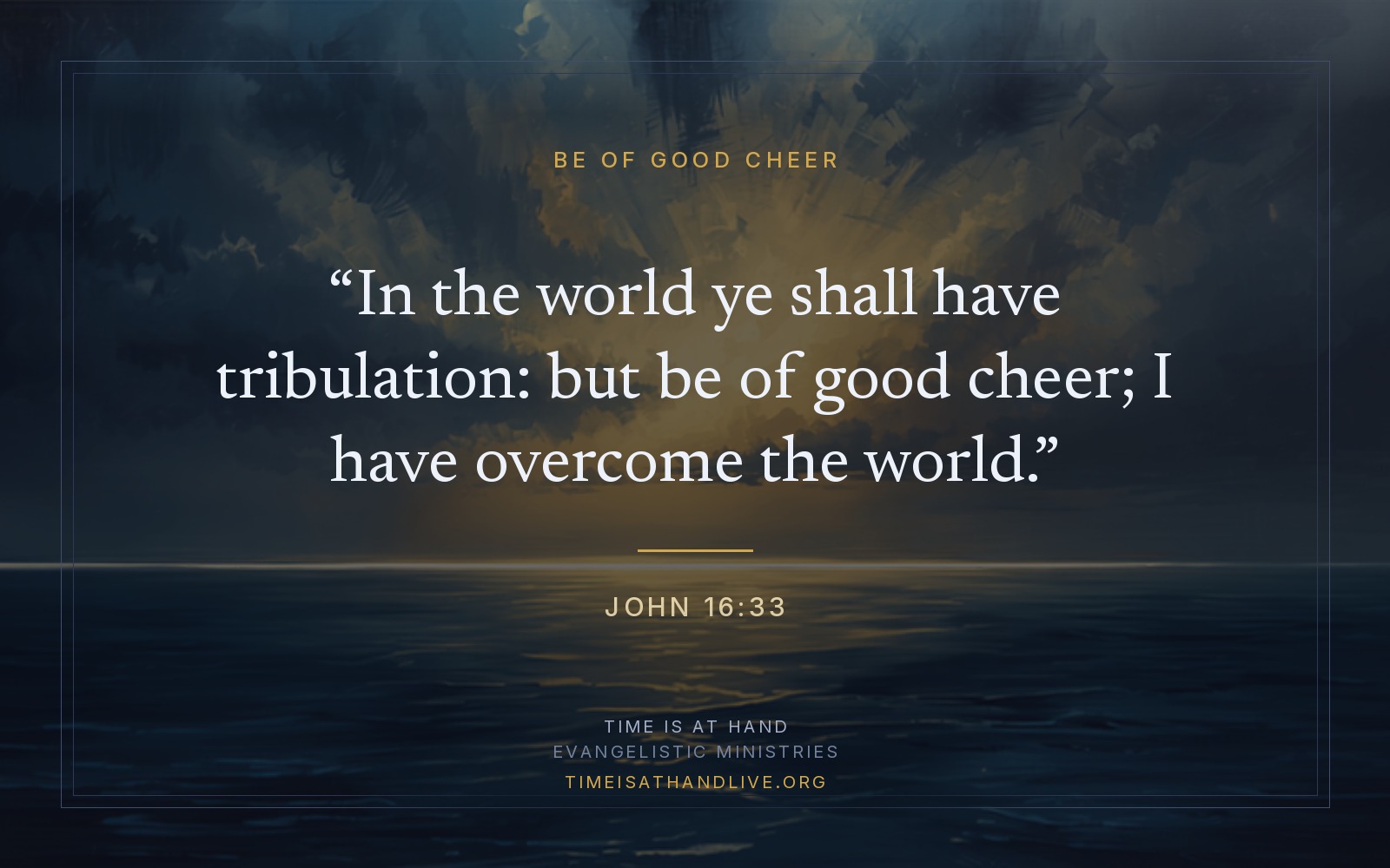 John 16:33 — 'In the world ye shall have tribulation: but be of good cheer; I have overcome the world' — set over a painting of a storm breaking apart over open sea