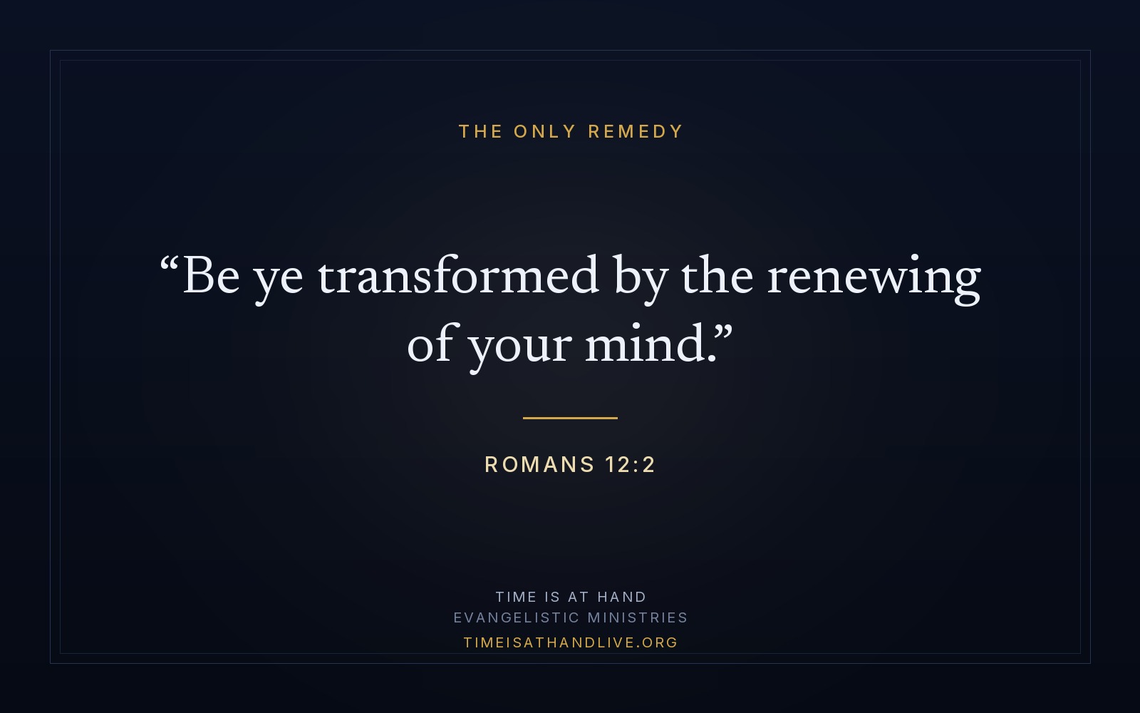 Romans 12:2 — 'Be ye transformed by the renewing of your mind' — set on a dark panel over the ministry emblem