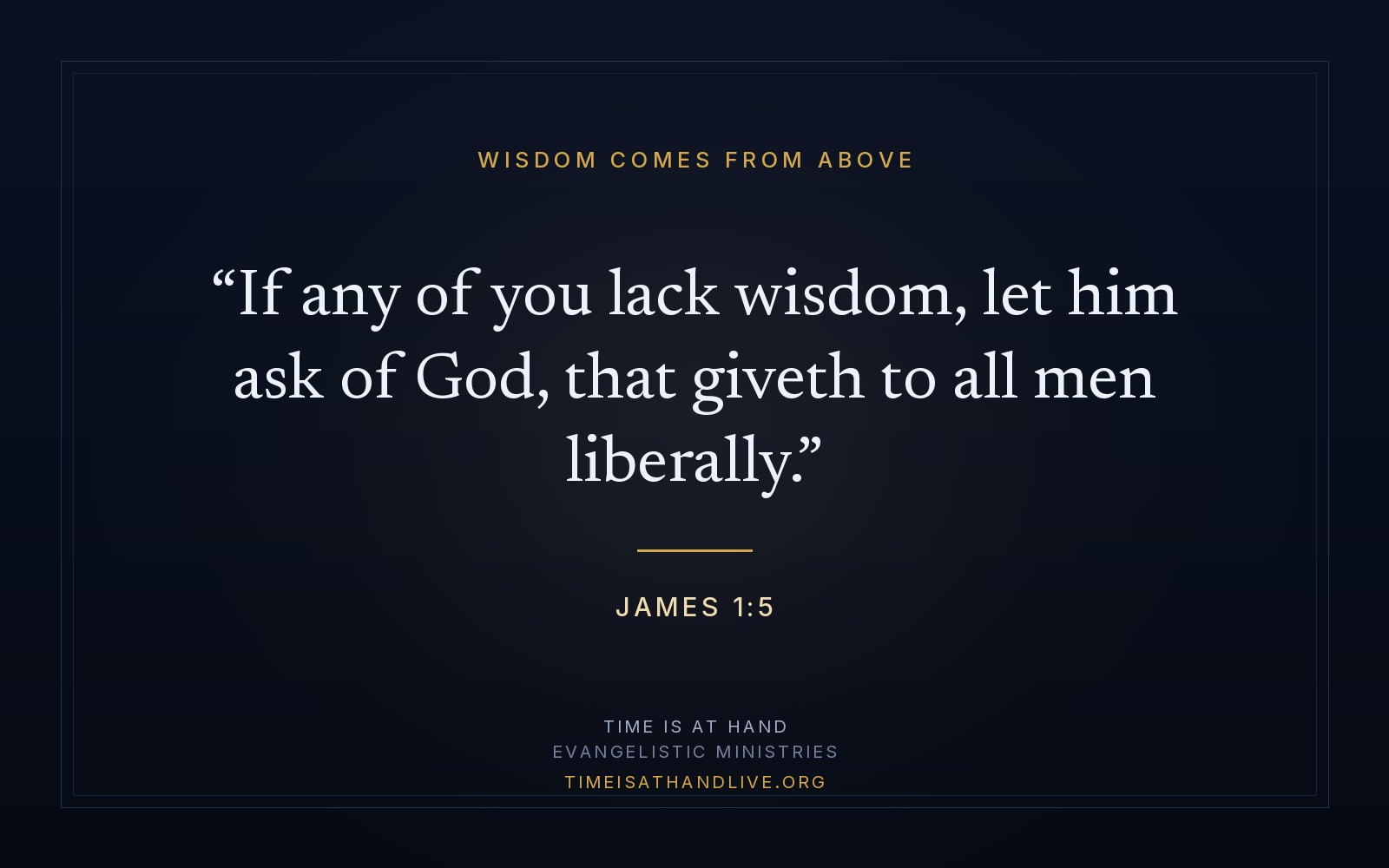 James 1:5 — 'If any of you lack wisdom, let him ask of God, that giveth to all men liberally' — set on a dark panel over the ministry emblem